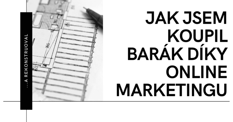 Jak jsem koupil barák díky online marketingu